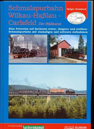 Drosdeck, Holger: Schmalspurbahn Wilkau   Haßlau   Carlsfeld : der Bildband ; eine Fotoreise auf Sachsens erster, längster und steilster Schmalspurstrecke mit einmaligen.. 