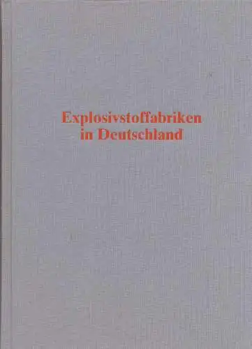 Trimborn, Friedrich: Explosivstoffabriken in Deutschland : ein Nachschlagewerk zur Geschichte der deutschen Explosivstoffindustrie. 