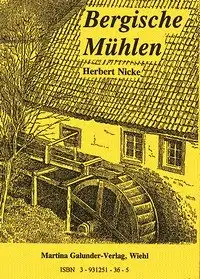 Nicke, Herbert: Bergische Mühlen : auf den Spuren der Wasserkraftnutzung im Land der tausend Mühlen zwischen Wupper und Sieg. 