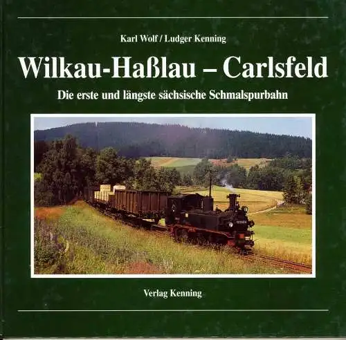 Wolf, Karl und Ludger Kenning: Wilkau-Hasslau-Carlsfeld : die erste und längste sächsische Schmalspurbahn. Karl Wolf/Ludger Kenning / Nebenbahndokumentation ; Bd. 14. 