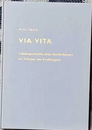 Speck, Artur: VIA  VITA. - Lebensgeschichte eines Straßenbauers im Zeitalter des Kraftwagens. 
