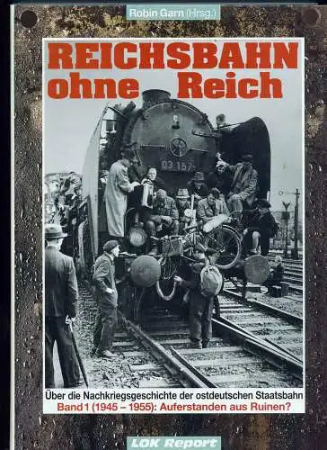 Bäzold, Dieter: Reichsbahn ohne Reich - Band 1., (1945 - 1955) : Auferstanden aus Ruinen?. Dieter Bäzold. 
