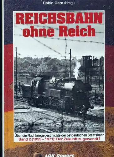 Dath, Wolfgang: Reichsbahn ohne Reich - Band. 2., (1955 - 1971): der Zukunft zugewandt?. Wolfgang Dath. 