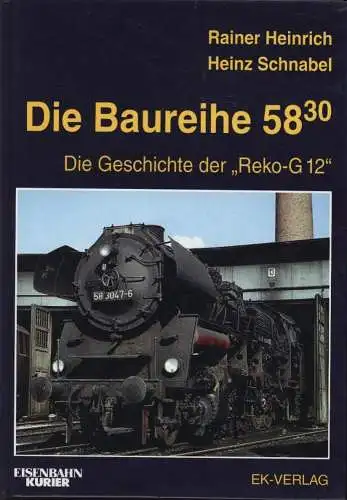 Heinrich, Rainer und Heinz Schnabel: Die Baureihe 58.30 : die Geschichte der "Reko-G 12". Rainer Heinrich ; Heinz Schnabel / Eisenbahn-Kurier. 