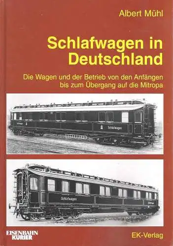 Mühl, Albert: Schlafwagen in Deutschland : die Wagen und der Betrieb von den Anfängen bis zum Übergang auf die Mitropa. Albert Mühl / Eisenbahn-Kurier. 