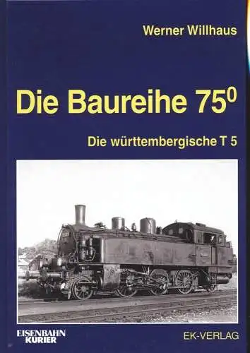 Willhaus, Werner: Die Baureihe 750 : die württembergische T 5. Werner Willhaus / Eisenbahn-Kurier. 