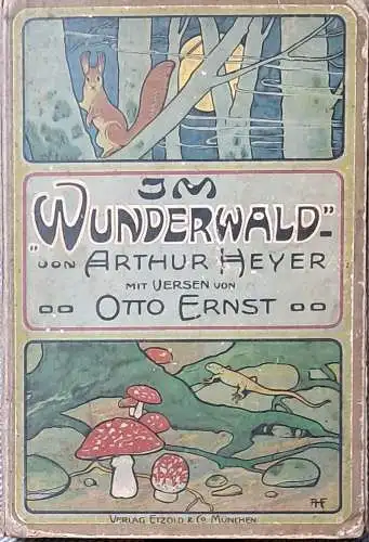 Heyer, Arthur (Bilder) und Otto (Verse) Ernst: Im Wunderwald. ein Märchen. 