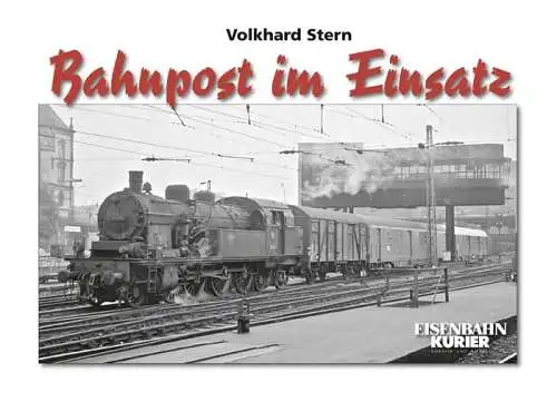 Stern, Volkhard: Bahnpost im Einsatz. Volkhard Stern / Eisenbahn-Kurier. 