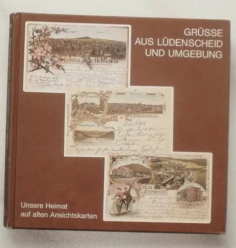 Schumacher, Wolfgang: Grüße aus Lüdenscheid und Umgebung. - Unsere Heimat auf alten Ansichtskarten.  - Band 1. 