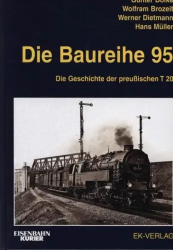 Bölke, Günter, Wolfram Brozeit und Werner Dietmann: Die Baureihe 95 : die Geschichte der preußischen T 20. Günter Bölke ... / Eisenbahn-Kurier. 