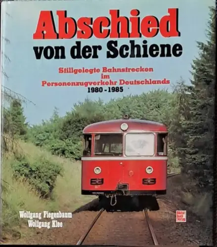 Fiegenbaum, Wolfgang: Abschied von der Schiene; Teil: [Bd. 1.]., 1980 - 1985 Wolfgang. 