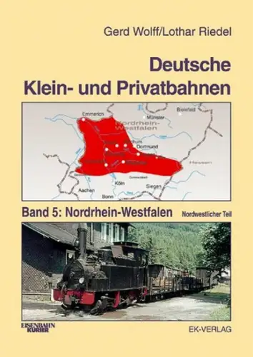 Wolff, Gerd und Lothar Riedel: Deutsche Klein- und Privatbahnen; -- Band 5., Nordrhein-Westfalen, nordwestlicher Teil. Gerd Wolff/Lothar Riedel. 