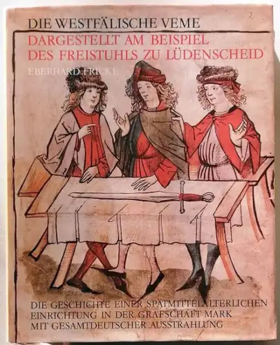 Fricke, Eberhard: Die westfälische Veme, dargestellt am Beispiel des Freistuhls zu Lüdenscheid. - Die Geschichte einer spätmittelalterlichen Einrichtung in der Grafschaft Mark mit gesamtdeutscher Ausstrahlung. 