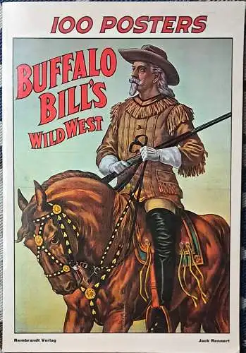 Rennert, Jack (Hrg.): Buffalo Bill`s Wild West : 100 Plakate. Jack Rennert. [Aus d. Amerikan. übers. von Peter Hahlbrock]. 