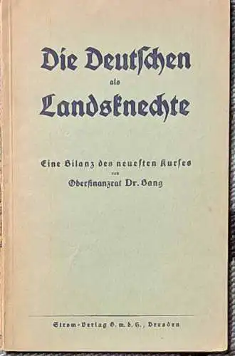Bang, Dr., Oberfinanzrat: Die Deutschen als Landsknechte. - Eine Bilanz des neuesten Kurses. 
