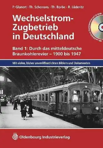 Glanert, P., Th. Scherrans und Th. Borbe: Wechselstrom Zugbetrieb in Deutschland; Bd. 1., Durch das mitteldeutsche Braunkohlerevier : 1900   1947 ; [mit vielen.. 