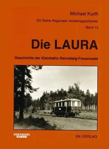 Kurth, Michael: Die LAURA : Geschichte der Kleinbahn Rennsteig-Frauenwald. Michael Kurth / Regionale Verkehrsgeschichte ; Bd. 13; Eisenbahn-Kurier. 