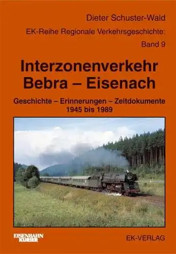 Schuster-Wald, Dieter: Interzonenverkehr Bebra-Eisenach : Geschichte - Erinnerungen - Zeitdokumente 1945 bis 1989. Dieter Schuster-Wald / Regionale Verkehrsgeschichte ; Bd. 9; Eisenbahn-Kurier. 