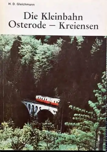 Gleichmann, Hans Dietrich: Die Kleinbahn Osterode-Kreiensen. H. D. Gleichmann. 