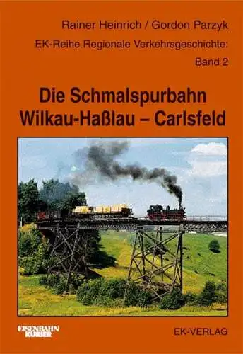 Heinrich, Rainer und Gordon Parzyk: Die Schmalspurbahn Wilkau-Haßlau - Carlsfeld. 