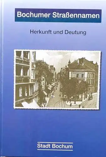 Bochumer Strassennamen : Herkunft und Deutung. Stadt Bochum. Vermessungs- und Katasteramt. [Hrsg.: Stadt Bochum, Der Oberstadtdirektor, Vermessungs- und Katasteramt]. 