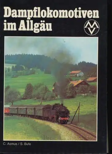 Asmus, C. und S. Bufe: Dampflokomotiven im Allgäu. - mit Faltplan. 