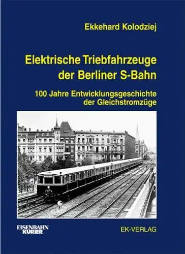 Kolodziej, Ekkehard: Elektrische Triebfahrzeuge der Berliner S-Bahn : 100 Jahre Entwicklungsgeschichte der Gleichstromzüge. Ekkehard Kolodziej / Eisenbahn-Kurier. 