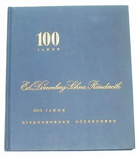 Dörrenberg, Oskar: Geschichte des Hauses Dörrenberg. -100 Jahre Ed. Dörrenberg Söhne Ründeroth. - 300 Jahre Eisengewerbe Dörrenberg. 