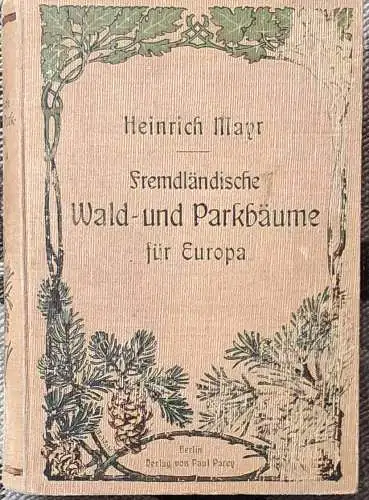Mayr, Heinrich: Fremdländische Wald- und Parkbäume für Europa. 