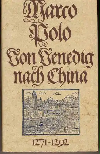 Polo, Marco: Von Venedig nach China. 1271 - 1292. 