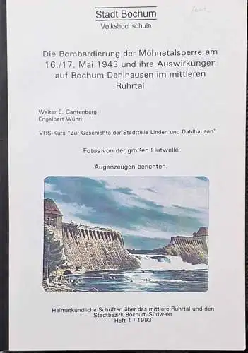 Gantenberg, Walter E. und Engelbert Wührl: Die Bombardierung der Möhnetalsperre am 16./17. Mai 1943 und ihre Auswirkungen auf Bochum-Dahlhausen im mittleren Ruhrtal. - Fotos von der großen Flutwelle - Augenzeugen berichten. 