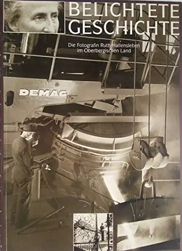 Hallensleben, Ruth und Thomas (Hrg.) Schleper: Belichtete Geschichte : die Fotografin Ruth Hallensleben im Oberbergischen Land. [Hrsg. und Konzeption: Thomas Schleper ; Gudrun Sievers-Flägel]. 