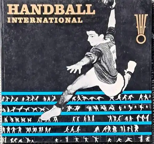 Horle, Emil: Handball international. Technik und Taktik. Ein Bildband der IHF. 