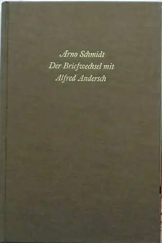 Schmidt, Arno: Der Briefwechsel mit Alfred Andersch - (Mit einigen Briefen von und an Gisela Andersch, Hans Magnus Enzensberger, Helmut Heißenbüttel und Alice Schmidt). 