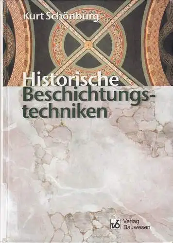 Schönburg, Kurt: Historische Beschichtungstechniken : Erhalten und Bewahren. Kurt Schönburg. 