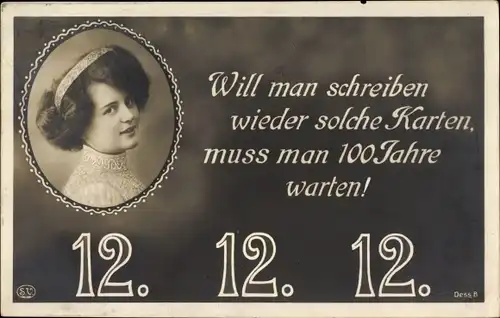 Ak Besonderes Datum, 12 12 1912, Will man schreiben wieder solche Karten, 100 Jahre, Frauenportrait