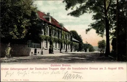 Ak Saarbrücken im Saarland, Goldene Bremm, Übergangsort der Deutschen Truppen über die Grenze 1870