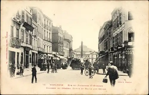 Ak Toulouse Haute Garonne, Rue du Faubourg St. Etienne, Colonne du Général Dupuy, Halle aux Grains