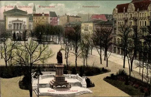 Ak Poznań Posen, Stadttheater, Wilhelmsplatz, Kommandantur, Kaiser Friedrich Denkmal