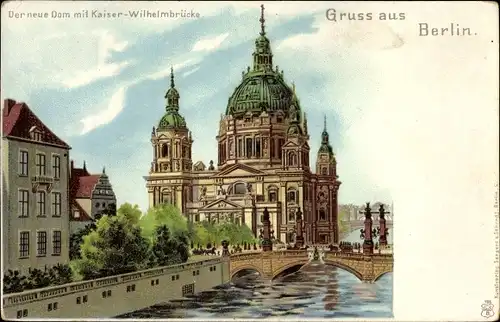 Ak Berlin Mitte, Der neue Dom mit Kaiser Wilhelm Brücke