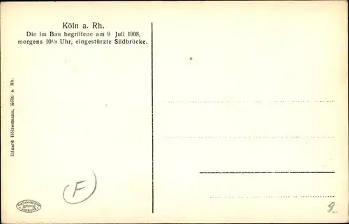 Ak Köln am Rhein, Blick auf die Südbrücke im Bau 9. Juli 1908, Einsturz