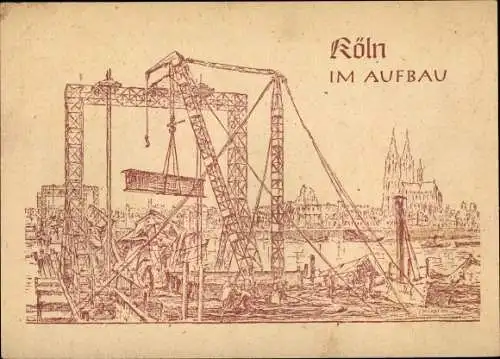 Künstler Ak Köln am Rhein, Köln im Aufbau, Baustelle, Baukräne