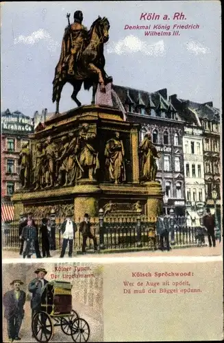 Ak Köln, Denkmal König Friedrich Wilhelm III., Kölner Typen, Der Urgelsmann, Kölner Sprichwort