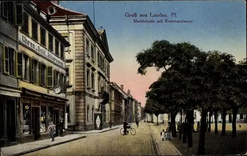 Ak Landau in der Pfalz, Marktstraße mit Kommandantur, Uhren, Golld und Silberwarengeschäft