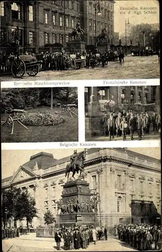 Ak Russische Kanonen vor dem Kgl. Schloss, Russische Maschinengewehre, Belgische Kanonen