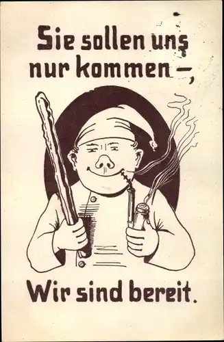 Künstler Ak Deutscher Soldat mit Knüppel und Pfeife, Sie sollen uns nur kommen, Propaganda