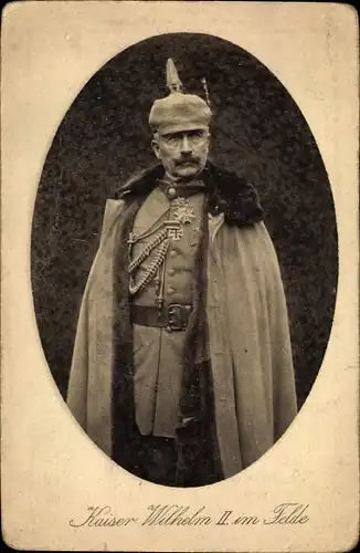 Ak Kaiser Wilhelm II. im Felde, Portrait, Uniform, Pickelhaube, I. WK