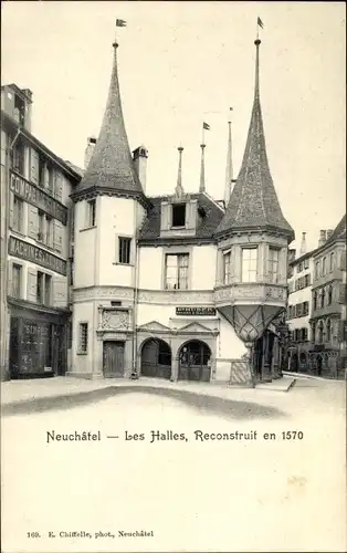 Ak Neuchâtel Kanton Neuenburg, Les Halles, Reconstruit en 1570