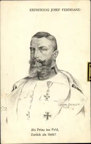 Künstler Ak Berger, G., Porträt Erzherzog Josef Ferdinand, Als Prinz ins Feld zurück als Held