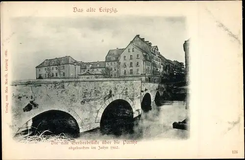 Ak Leipzig in Sachsen, Die alte Gerberbrücke über die Parthe, abgebrochen im Jahre 1862